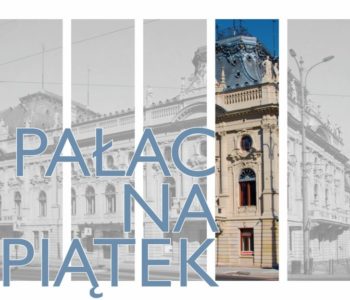 Pałac na piątek – cykl wakacyjnych oprowadzań po wnętrzach Pałacu Izraela Poznańskiego
