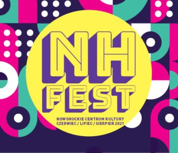 NH FEST w nowej odsłonie! Tygiel artystycznych i twórczych wydarzeń w Nowohuckim Centrum Kultury