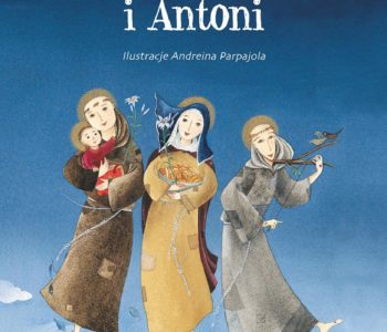 Franciszek, Klara i Antoni - pięknie ilustrowana książka o świętych
