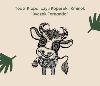 Teatr Klapa czyli Koperek i Kminek: Byczek Fernando. Spektakl