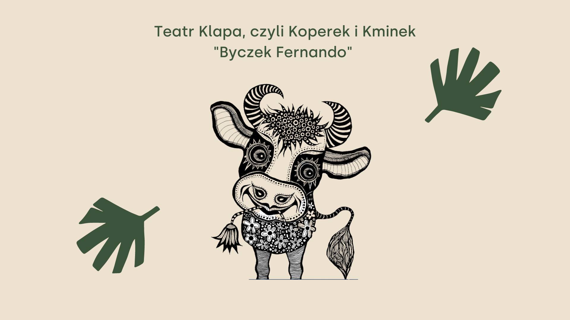 Teatr Klapa czyli Koperek i Kminek: Byczek Fernando. Spektakl