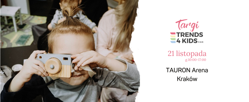 Targi Trends 4 Kids –  21 listopada ponownie w TAURON Arenie Kraków!