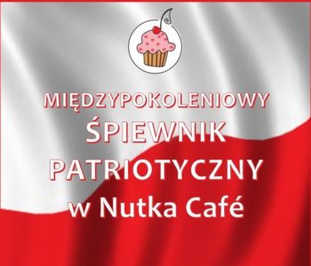 Międzypokoleniowy Śpiewnik Patriotyczny w Nutka Cafe