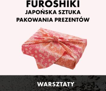 Furoshiki – japońska sztuka pakowa prezentów. Warsztaty