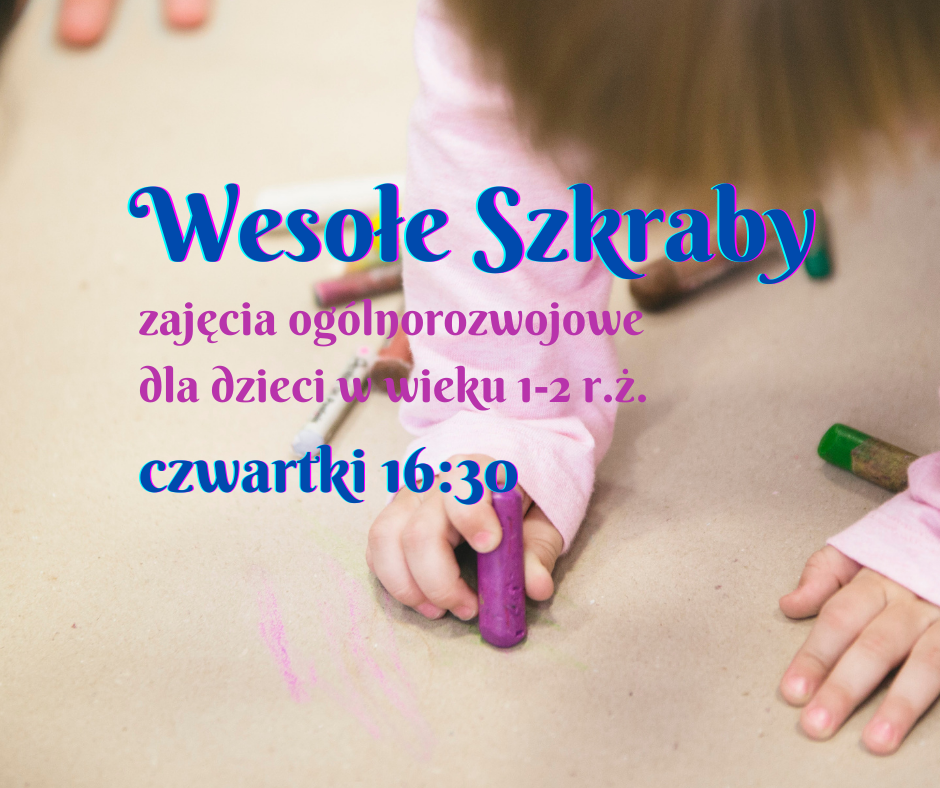 Wesołe szkraby - warsztaty ogólnorozwojowe dla dzieci 1-2 r. ż.