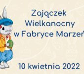 Spotkanie z Zajączkiem Wielkanocnym w Fabryce Marzeń