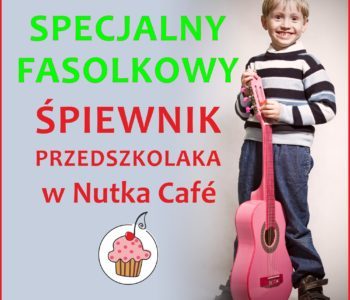 Specjalny Fasolkowy Śpiewnik Przedszkolaka – bezpłatne zajęcia familijne w Nutka Cafe