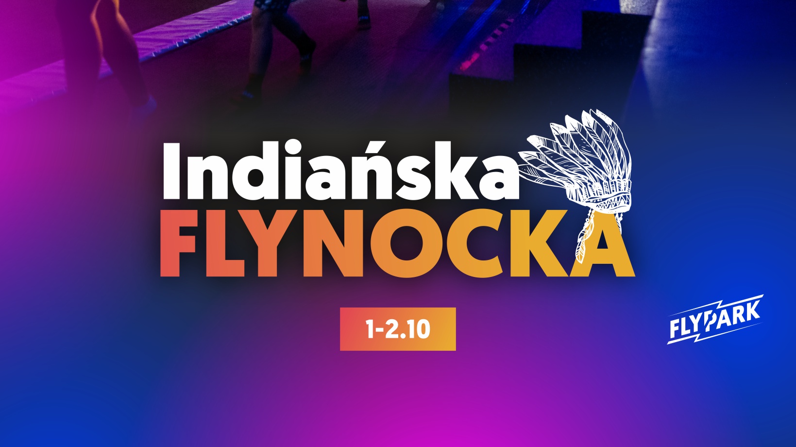 Indiańska FlyNocka - Zaszalej i zanocuj we Flyparku ze znajomymi!