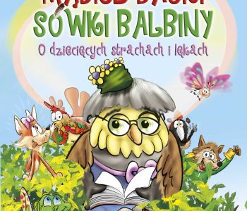 Mądre bajki sówki Balbiny – książka pomagająca oswoić lęki i strachy dziecka