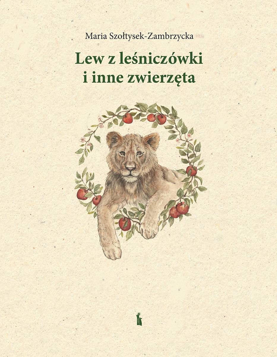 Lew z leśniczówki - książka o niezwykłym świecie zwierząt