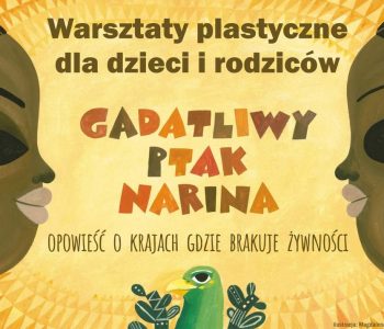 Gadatliwy ptak Narina – warsztaty plastyczne dla dzieci i rodziców. Sosnowiec