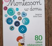 Montessori w domu. 80 zabaw edukacyjnych dla dzieci od 3 do 7 lat. Recenzja