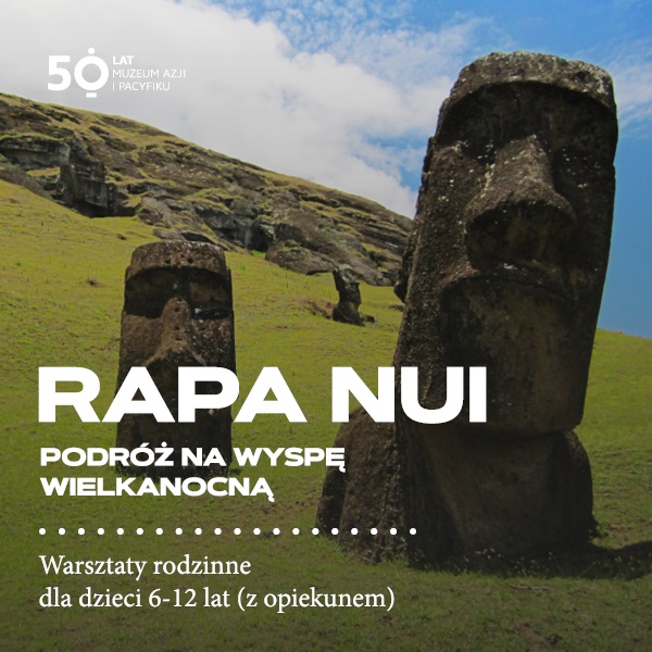 Rapa Nui - podróż na Wyspę Wielkanocną - warsztaty rodzinne