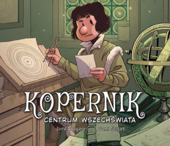 Kopernik. Centrum wszechświata – wyjątkowy komiks o życiu i dokonaniach wielkiego astronoma