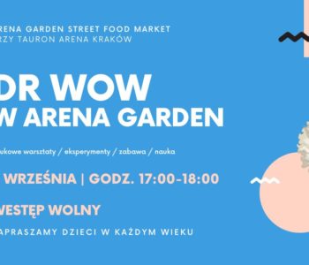 Wakacje z Kulturą przy TAURON Arenie Kraków – Dr WOW i naukowe eksperymenty dla dzieci