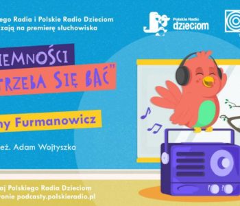 Premiera słuchowiska w Polskim Radiu Dzieciom: Ciemności nie trzeba się bać