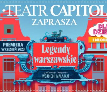 Warszawski Teatr Capitol zaprasza na spektakl  Legendy Warszawskie