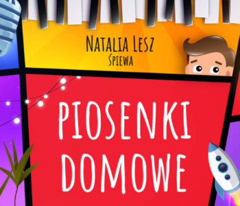 Piosenki domowe. Spektakl dla dzieci (6-12 lat) na podstawie wierszyków domowych Michała Rusinka w wykonaniu Natalii Lesz