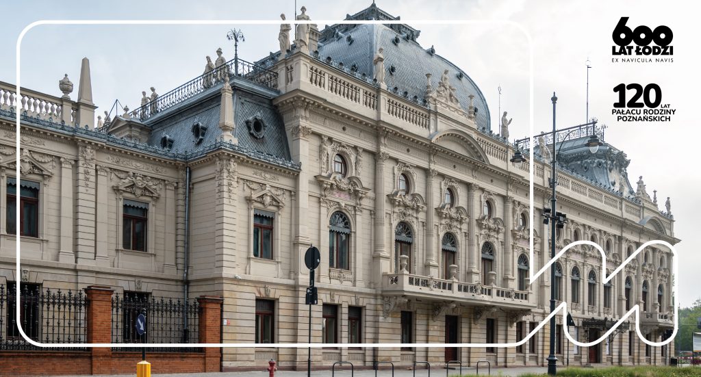 48 lat Muzeum Miasta Łodzi – urodzinowe oprowadzanie po wnętrzach Pałacu Rodziny Poznańskich