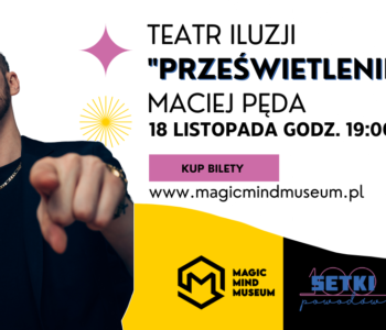 Prześwietlenie – Maciej Pęda w Teatrze Iluzji!