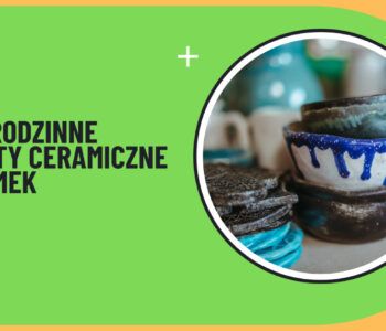 Majowe Rodzinne Warsztaty Ceramiczne w OPT Zamek