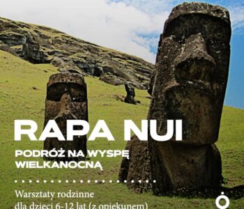 Podróż na Wyspę Wielkanocną – Rapa Nui. Warsztaty rodzinne