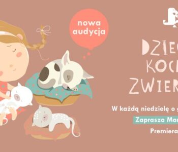 Dzieciaki kochają zwierzaki – nowa audycja w Polskim Radiu Dzieciom