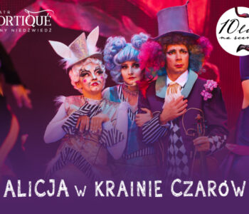 Alicja w Krainie Czarów w Teatrze Cortiqué  – 10 lat na scenie!