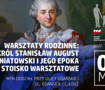 Warsztaty Rodzinne: Król Stanisław August Poniatowski i jego epoka