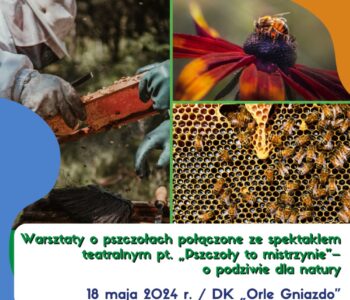 Warsztaty o pszczołach połączone ze spektaklem teatralnym pt. Pszczoły to mistrzynie – o podziwie dla natury