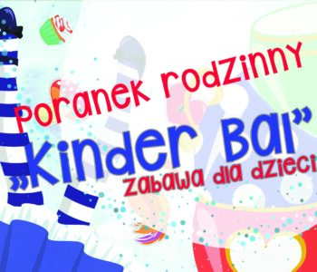 Poranek rodzinny: Kinder bal – zabawa dla dzieci. Chorzów