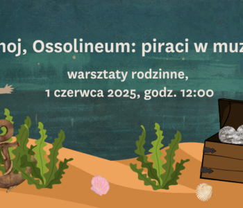 Warsztaty w Ossolineum. Ahoj, Ossolineum: piraci w muzeum!