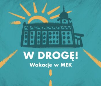 W drogę! Wakacyjny program Muzeum Etnograficznego w Krakowie