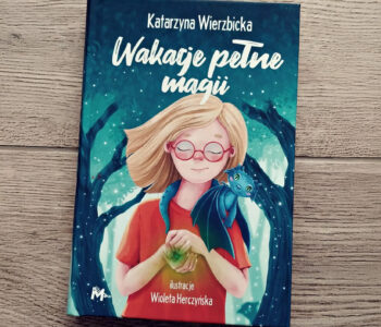 Wakacje pełne magii. Recenzja książki Katarzyny Wierzbickiej