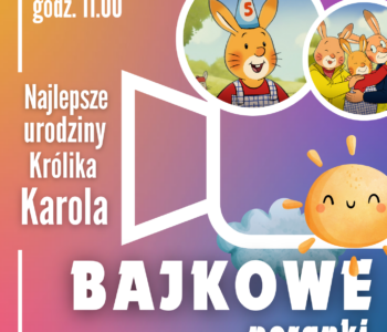 Bajkowe Poranki: Najlepsze urodziny Królika Karola