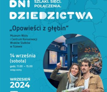 Opowieści z głębin. Europejskie Dni Dziedzictwa w Muzeum Wisły i CKWS w Tczewie