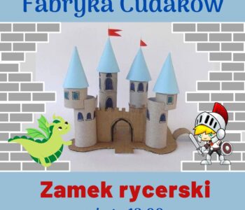 Fabryka Cudaków - Zamek rycerski - bezpłatnie