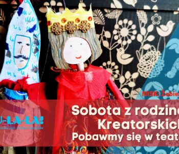 Sobota z rodziną Kreatorskich. Pobawmy się w teatr! Warsztat plastyczno-teatralny