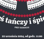 Wieś tańczy i śpiewa przy robocie w skansenie w Chorzowie