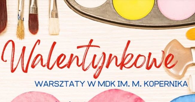 MDK im. Mikołaja Kopernika zaprasza - Warsztaty walentynkowe