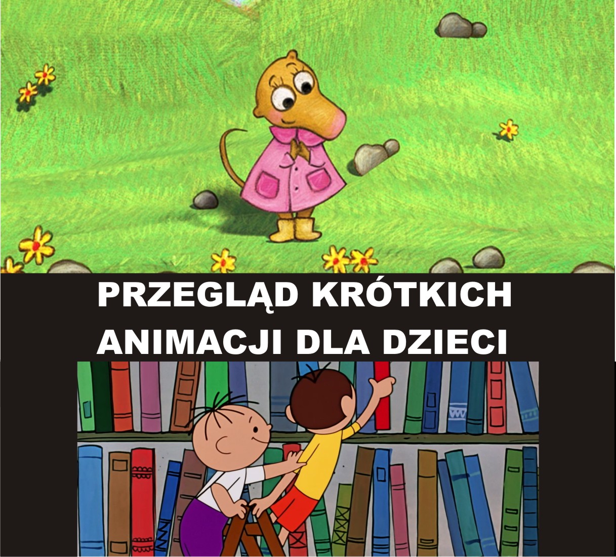 Przegląd krótkich animacji dla dzieci 2+ w ramach cyklu Dziecięca Frajda. Chorzów