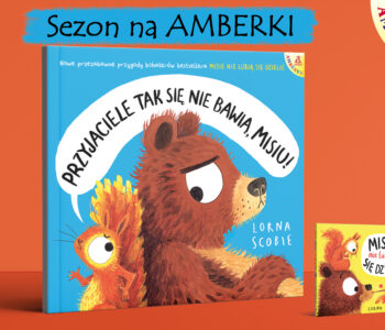 Przyjaciele tak się nie bawią, Misiu! Pięknie ilustrowany picturebook dla dzieci