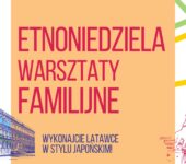 Etnoniedziela: japońskie latawce. Warsztaty familijne