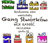 Rodzinne eko warsztaty: Gang Stworków do rodzinnej zabawy