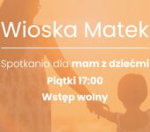 Wioska Matek - cykliczne spotkania dla mam z dziećmi. Sosnowiec