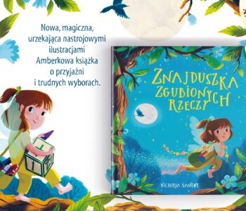 Znajduszka Zgubionych Rzeczy - książka dla dzieci o trudnych wyborach