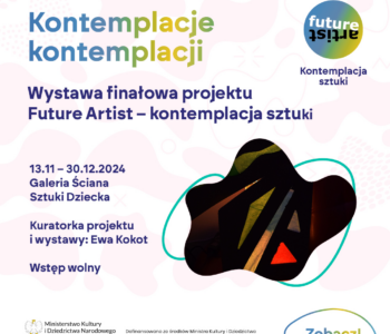 Kontemplacje kontemplacji. Wystawa finałowa projektu Future Artist – kontemplacja sztuki