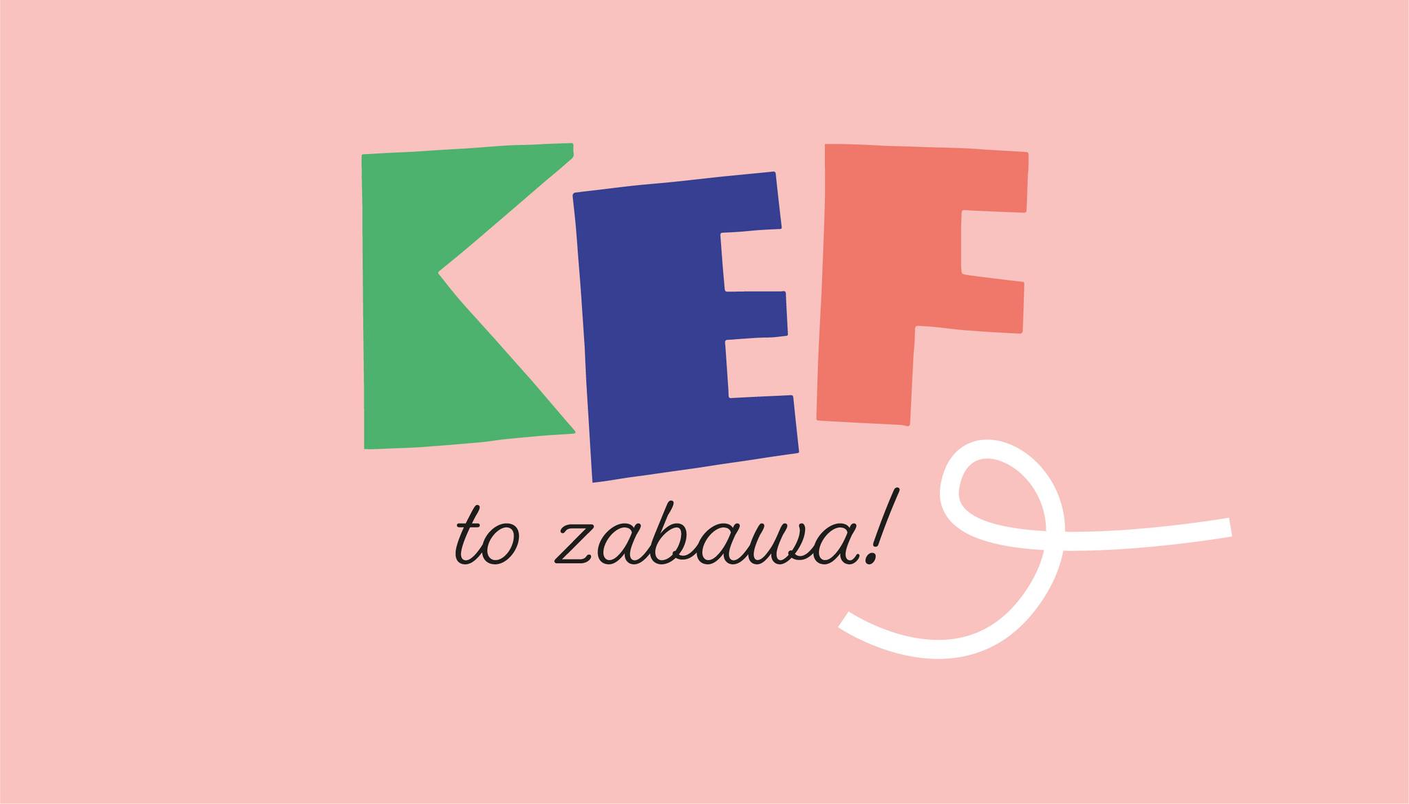 KEF to zabawa! 