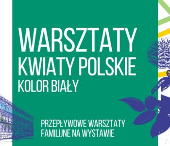 Kwiaty Polskie: biały. Warsztaty familijne