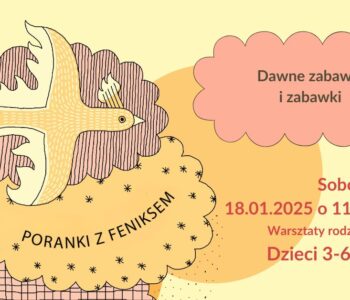 Poranki z feniksem: Dawne zabawy i zabawki - warsztaty